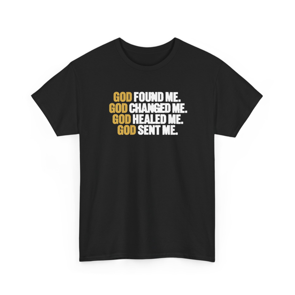 God Found Me Changed Me Healed Me Sent Me Christian T-Shirt
